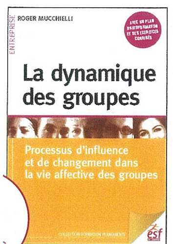 La dynamique des groupes : processus d'influence et de changement dans la vie affective des groupes