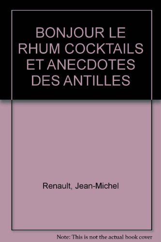 Bonjour le rhum : cocktails et anecdotes des Antilles