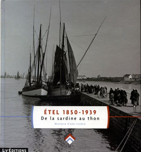 Etel 1850-1939 : de la sardine au thon, histoire d'une rivière