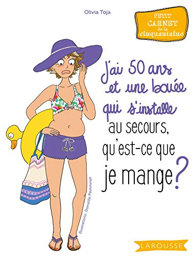 J'ai 50 ans et une bouée qui s'installe : au secours, qu'est-ce que je mange ? : petit carnet de la 