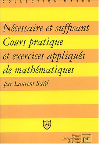 Nécessaire et suffisant : cours pratique et exercices appliqués de mathématiques