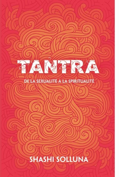 Tantra : de la sexualité à la spiritualité