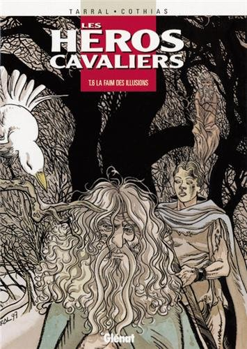 Les héros cavaliers. Vol. 6. La faim des illusions