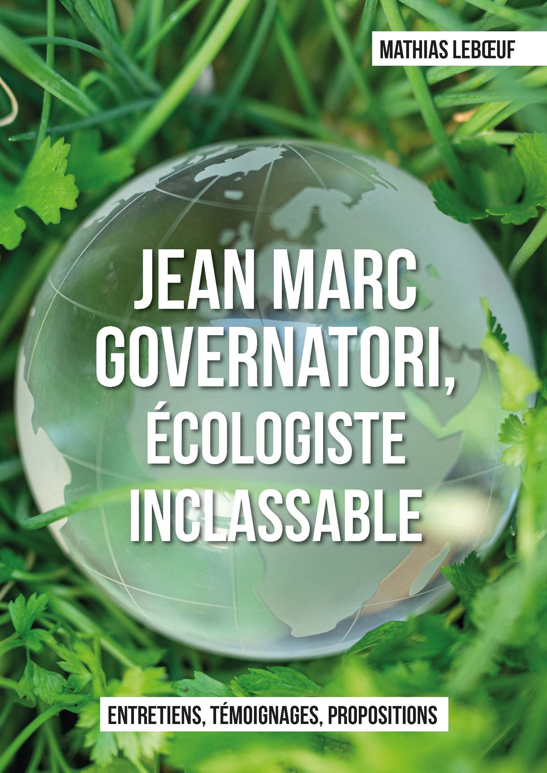 Jean Marc Governatori, écologiste inclassable: Entretiens, témoignages, propositions