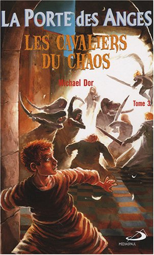 La porte des anges. Vol. 3. Les cavaliers du chaos