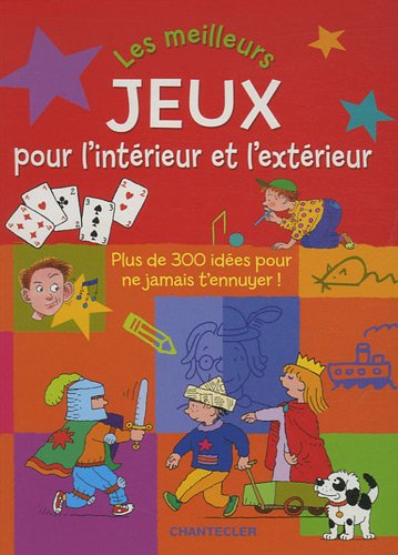 Les meilleurs jeux pour l'intérieur et l'extérieur : plus de 300 idées pour ne jamais t'ennuyer !