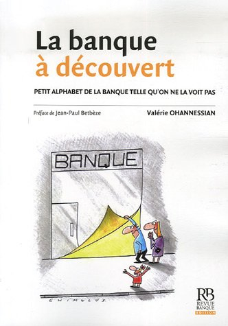 La banque à découvert : petit alphabet de la banque telle qu'on ne la voit pas