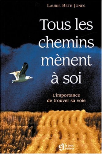 tous les chemins menent a soi. l'importance de trouver sa voie