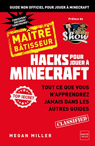Hacks pour jouer à Minecraft : maître bâtisseur : guide non officiel pour jouer à Minecraft