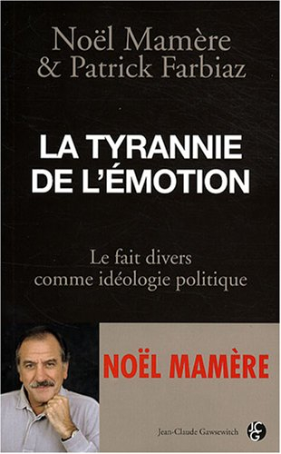 La tyrannie de l'émotion : le fait divers comme idéologie politique