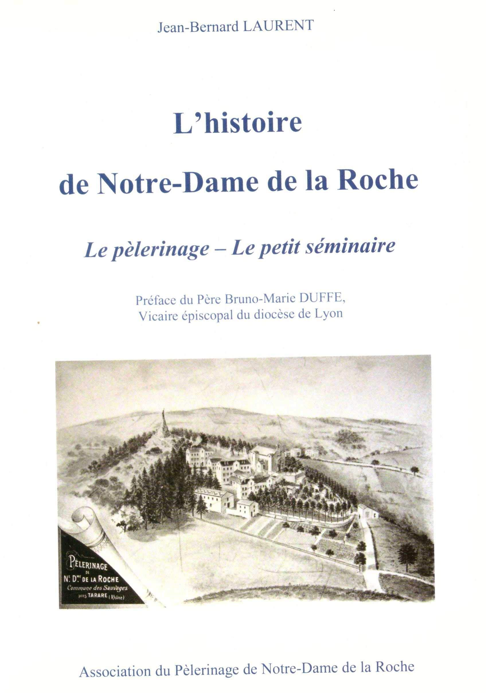 L'histoire de Notre Dame de la Roche : Le pèlerinage - Le petit séminaire (Préface du Père Bruno-Mar