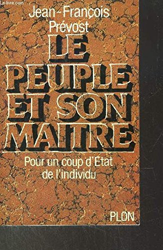 Le Peuple et son maitre : Pour un coup d'état de l'individu