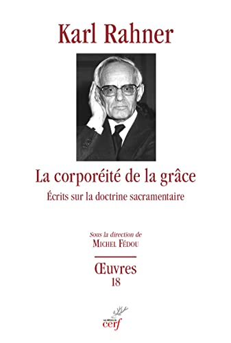 Oeuvres : édition critique autorisée. Vol. 18. La corporéité de la grâce : écrits sur la doctrine sa
