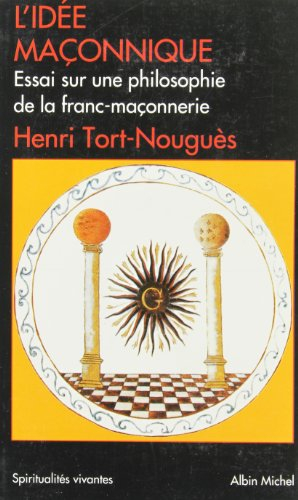 L'idée maçonnique : essai sur une philosophie de la Franc-Maçonnerie