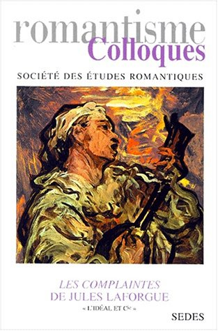 Les complaintes de Jules Laforgue : L'idéal et Cie : actes du colloque d'agrégation du 7 octobre 200