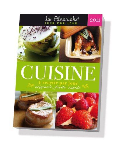 Cuisine 2011 : 1 recette par jour originale, facile, rapide
