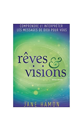 Rêves et Visions: Comprendre et interpréter les messages de Dieu pour vous