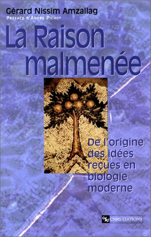 La raison malmenée : de l'origine des idées reçues en biologie moderne