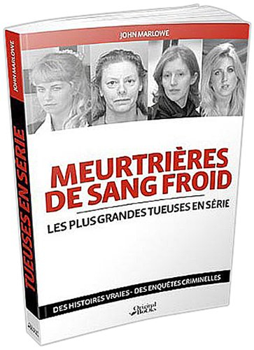 Meurtrières de sang-froid : les plus grandes tueuses en série