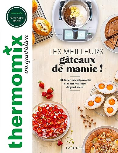 Thermomix : les meilleurs gâteaux de mamie ! : 50 desserts incontournables et toutes les astuces de 