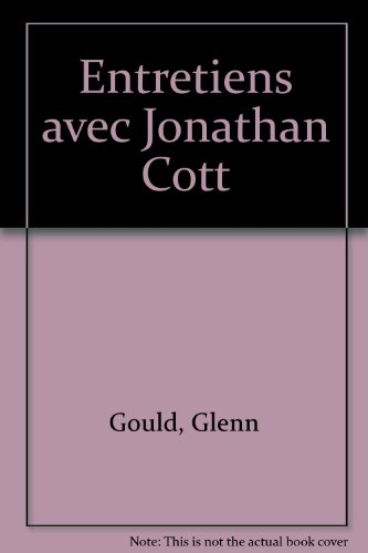 Glenn Gould : entretiens avec Jonathan Cott