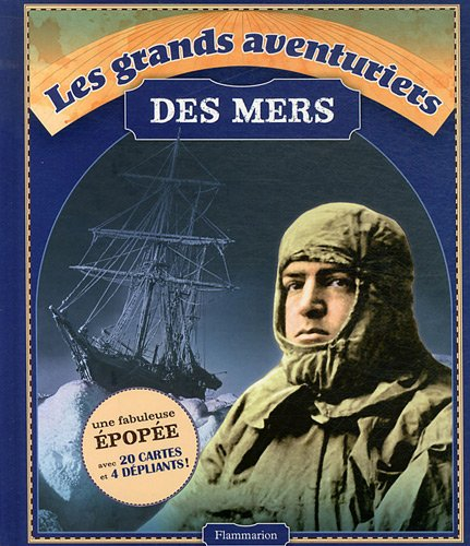 Les grands aventuriers des mers : Magellan, Cook, Shackleton, Heyerdahl, Chichester