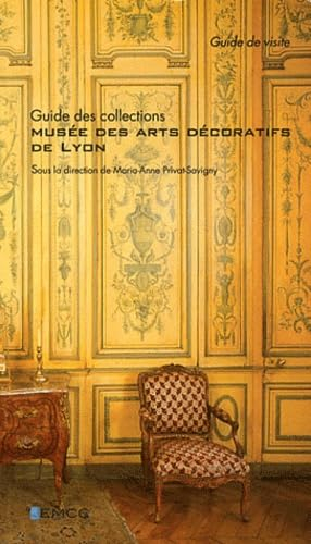 Musée des Arts décoratifs de Lyon: Guide des collections