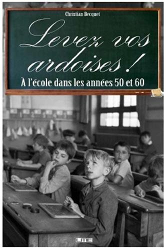 Levez vos ardoises ! : à l'école dans les années 50 et 60