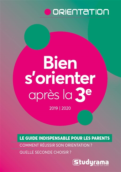 Bien s'orienter après la 3e : le guide indispensable pour les parents, comment réussir son orientati