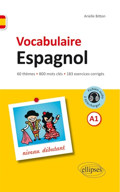 Vocabulaire espagnol : niveau débutant, A1 : 60 thèmes, 800 mots clés, 183 exercices corrigés