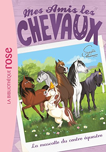 Mes amis les chevaux. Vol. 18. La mascotte du centre équestre