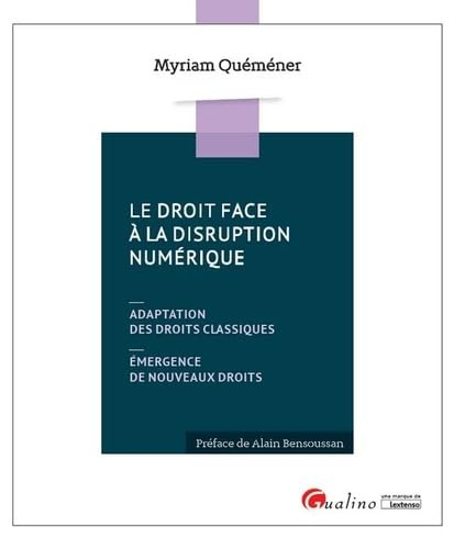 Le droit face à la disruption numérique : adaptation des droits classiques : émergence de nouveaux d