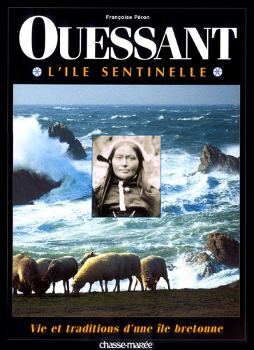 Ouessant, l'île sentinelle : vie et traditions d'une île bretonne
