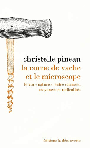 La corne de vache et le microscope : le vin nature, entre sciences, croyances et radicalités