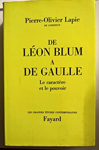 de léon blum à de gaulle, le caractère et le pouvoir.