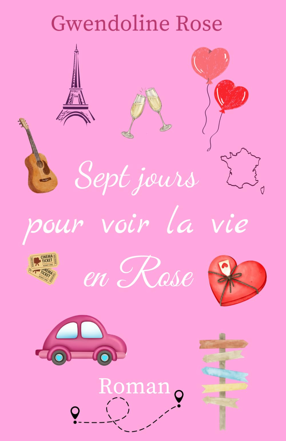 Sept jours pour voir la vie en Rose: Un roman qui vous entraînera dans un road-trip déjanté et émouv