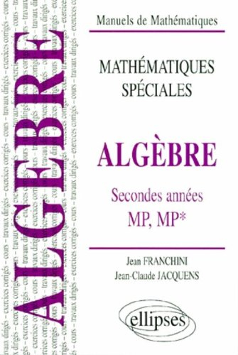 Algèbre, classes de seconde année MP, MP* : cours et exercices corrigés, travaux dirigés
