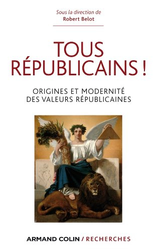 Tous républicains ! : origine et modernité des valeurs républicaines