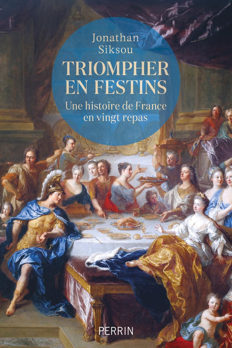 Triompher en festins : une histoire de France en vingt repas