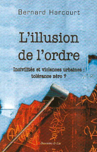 L'illusion de l'ordre : incivilités et violences urbaines : tolérance zéro ?