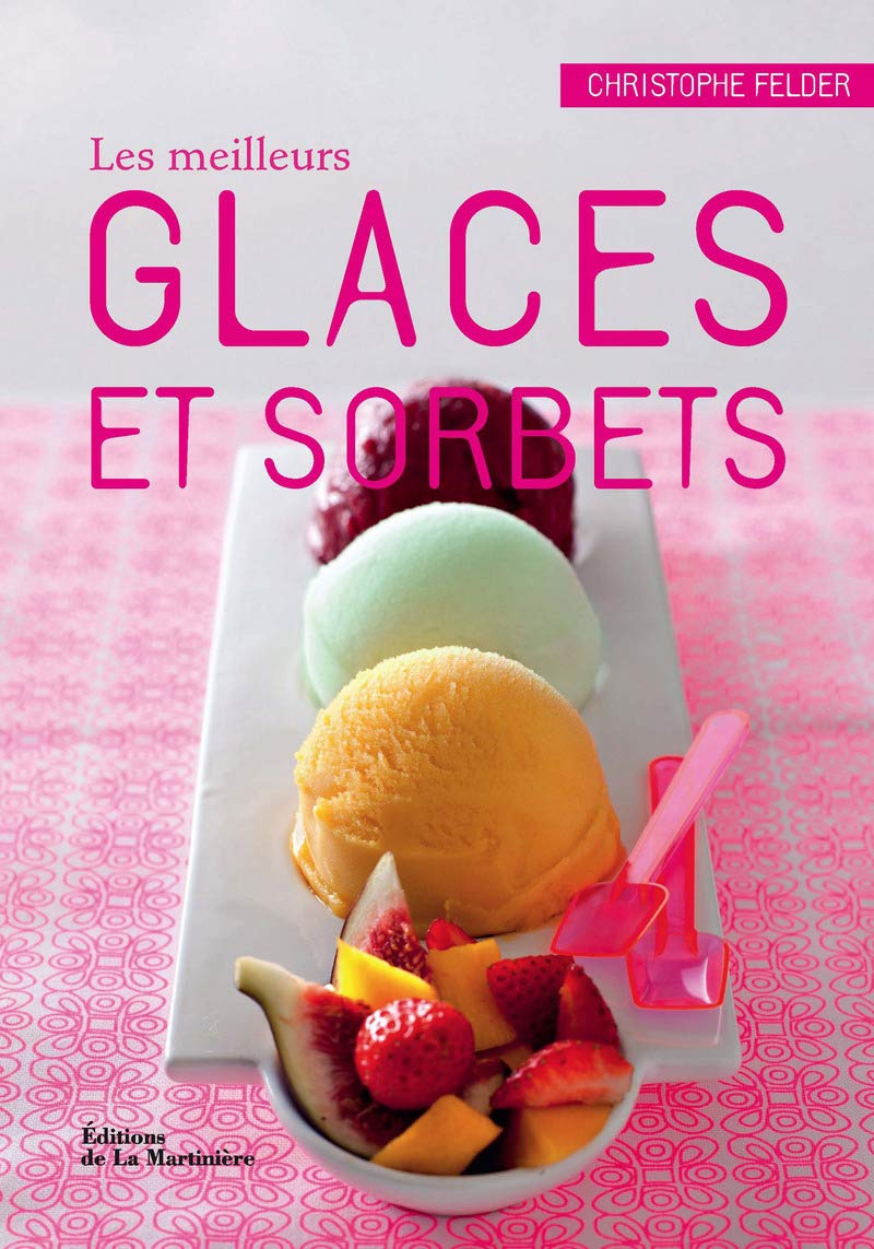 Les meilleurs glaces et sorbets : 40 recettes à déguster