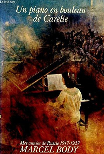 un piano en bouleau de car?lie. mes ann?es de russie (1917-1927).