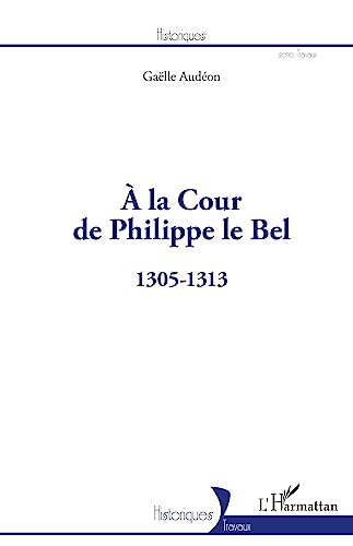 A la cour de Philippe le Bel : 1305-1313
