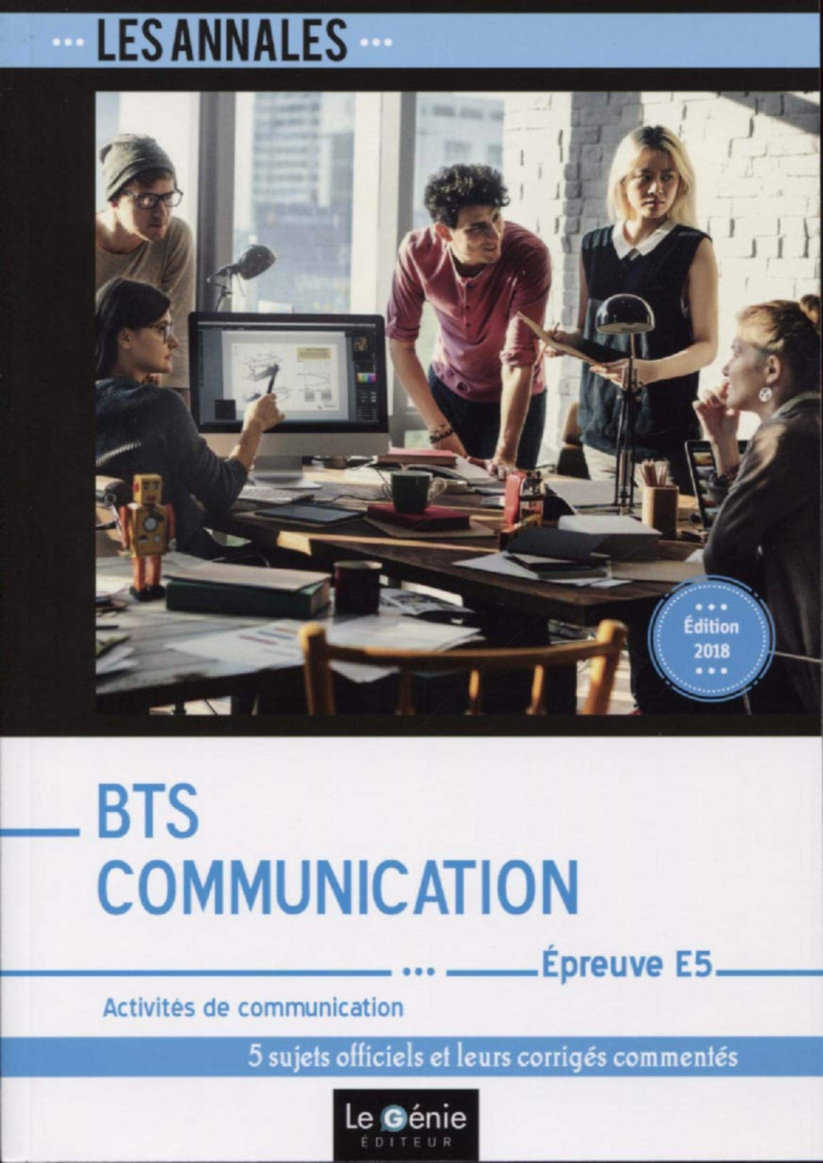 Annales BTS communication : épreuve E5, activités de communication : 5 sujets officiels et leurs cor