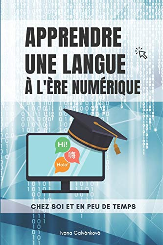 Apprendre une langue à l?ère numérique: Chez soi et en peu de temps