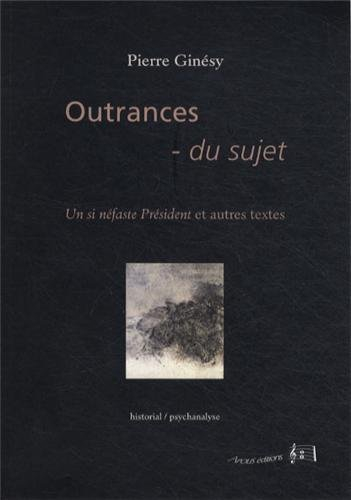 Outrances du sujet : un si néfaste Président et autres textes