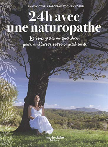 24 h avec une naturopathe : les bons gestes au quotidien pour améliorer votre capital santé