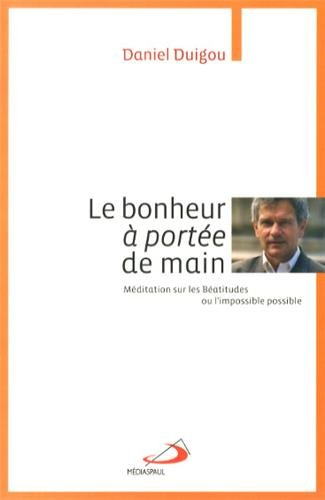 Le bonheur à portée de main : méditation sur les Béatitudes ou L'impossible possible