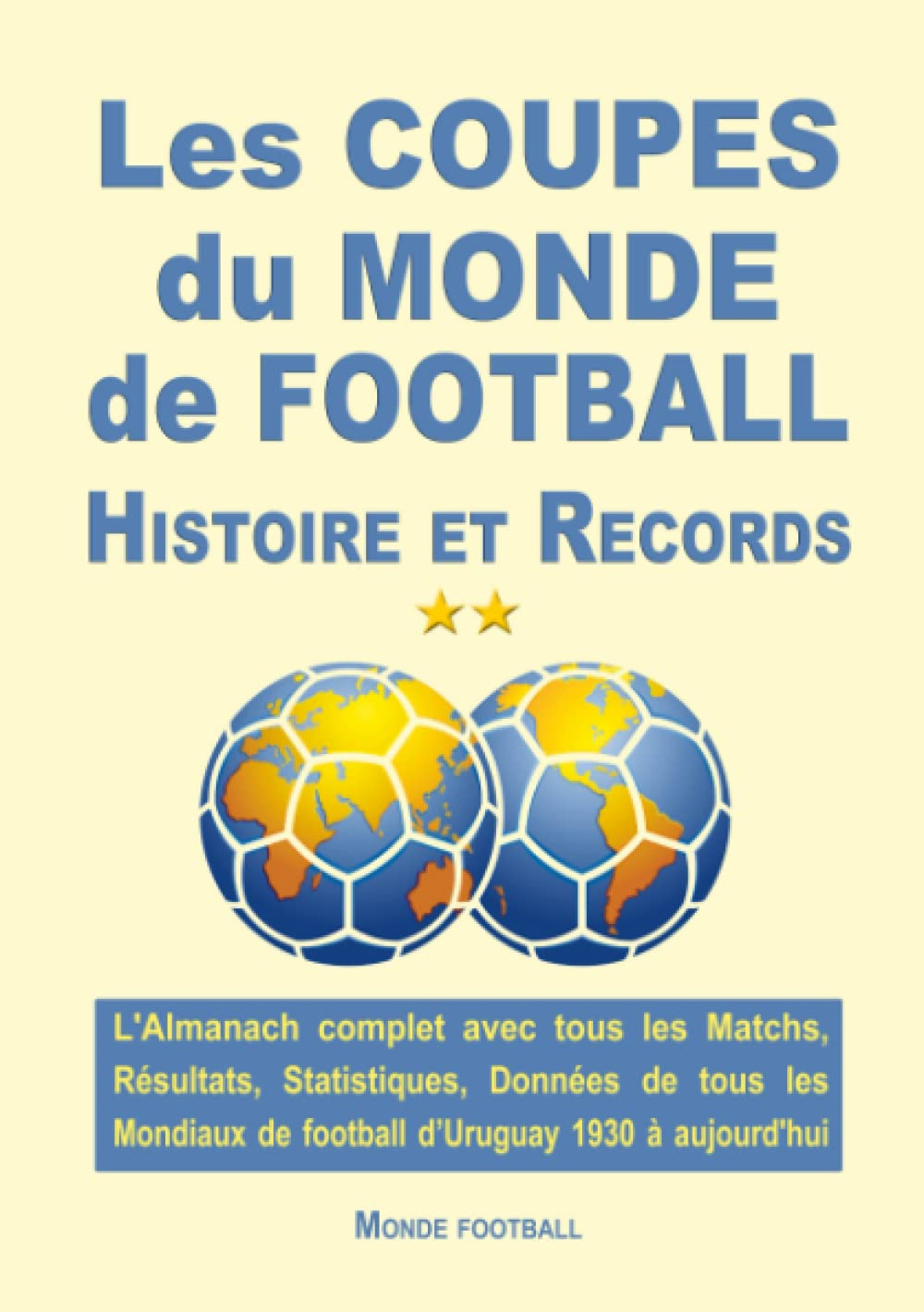 Les COUPES du MONDE de FOOTBALL Histoire et Records.: Le livre d'Or de la Coupe du monde.