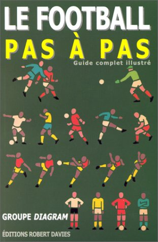 le football pas à pas. guide complet illustré
